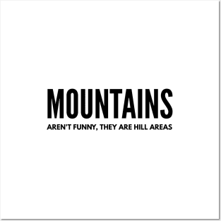 Mountains Aren't Funny, They Are Hill Areas - Funny Sayings Posters and Art